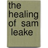 The Healing Of  Sam  Leake door Sam Leake