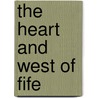 The Heart And West Of Fife door Graham S. Coe