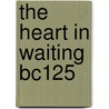 The Heart In Waiting Bc125 door Chilcott