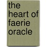 The Heart Of Faerie Oracle door Wendy Froud
