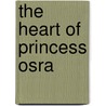 The Heart Of Princess Osra door Anthony Hope