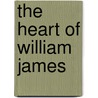 The Heart Of William James door Williams James