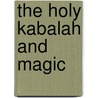 The Holy Kabalah And Magic door Professor Arthur Edward Waite