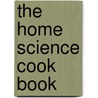 The Home Science Cook Book door Mary Johnson Lincoln