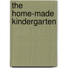 The Home-Made Kindergarten door Nora Archibald Smith