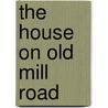 The House On Old Mill Road by Victoria Frittitta