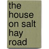 The House on Salt Hay Road door Carin Clevidence