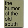 The Humor Of The Old South by Unknown