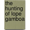The Hunting Of Lope Gamboa door Jack Sheriff