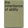 The Inheritance Of Ability by Ethel M. Elderton