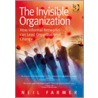 The Invisible Organization door Neil Farmer