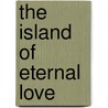 The Island of Eternal Love door Daína Chaviano