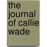 The Journal Of Callie Wade door Dawn Miller