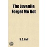 The Juvenile Forget Me Not by S.C. Hall