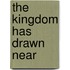 The Kingdom Has Drawn Near