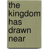 The Kingdom Has Drawn Near door Ben Miller