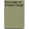 The Knight of Maison-Rouge door pere Alexandre Dumas