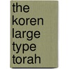 The Koren Large Type Torah by Unknown
