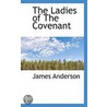 The Ladies Of The Covenant by James Anderson