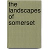 The Landscapes Of Somerset door Roger Evans