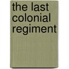 The Last Colonial Regiment by Ian Parker