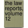 The Law Reports, Volume 12 door Parliament Great Britain.