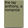 The Lay Anthony, A Romance by Joseph Hergesheimer
