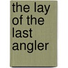 The Lay Of The Last Angler by Robert Liddell