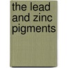 The Lead And Zinc Pigments by Clifford Dyer Holley