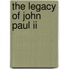 The Legacy Of John Paul Ii by Tim Perry