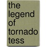 The Legend Of Tornado Tess door Terrell L. Bowers