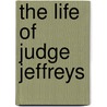 The Life Of Judge Jeffreys door Henry Brodribb Irving