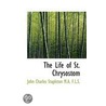 The Life Of St. Chrysostom by John Charles Stapleton
