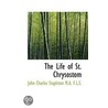 The Life Of St. Chrysostom door John Charles Stapleton
