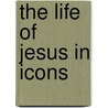 The Life of Jesus in Icons door Onbekend