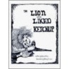 The Lion Who Liked Ketchup door Robert Allen