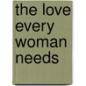 The Love Every Woman Needs door Jan McCray