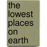 The Lowest Places on Earth door Martha E.H. Rustad