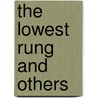 The Lowest Rung And Others door Mary Cholomondeley