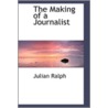 The Making Of A Journalist by Julian Ralph