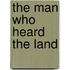 The Man Who Heard the Land