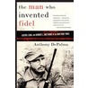 The Man Who Invented Fidel door Anthony Depalma