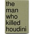 The Man Who Killed Houdini