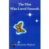 The Man Who Loved Funerals door Maryanne Raphael