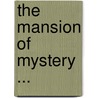 The Mansion Of Mystery ... door Chester K. Steele