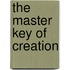 The Master Key Of Creation
