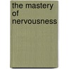 The Mastery Of Nervousness by Robert S. Carroll