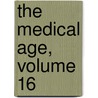 The Medical Age, Volume 16 door . Anonymous