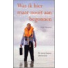 Was ik hier maar nooit aan begonnen
