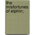 The Misfortunes Of Elphin;